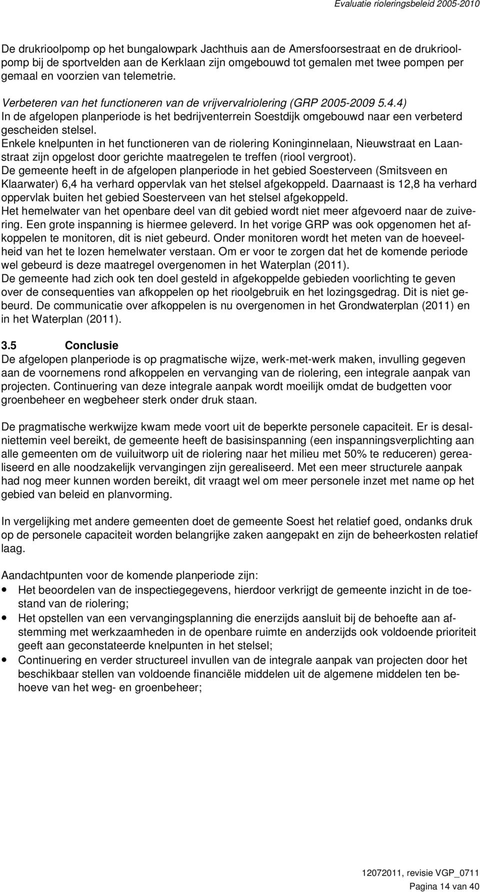 4) In de afgelopen planperiode is het bedrijventerrein Soestdijk omgebouwd naar een verbeterd gescheiden stelsel.