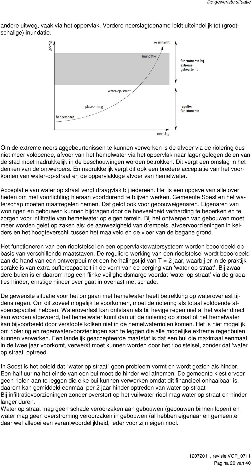 nadrukkelijk in de beschouwingen worden betrokken. Dit vergt een omslag in het denken van de ontwerpers.