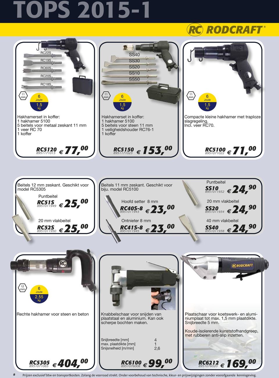 RC5120 895117101 E 77, 00 RC5150 895117102 E 15, 00 RC5100 8951071022 E 71, 00 Beitels 12 zeskant. Geschikt voor model RC505 Puntbeitel RC51S Beitels 11 zeskant. Geschikt voor biju.