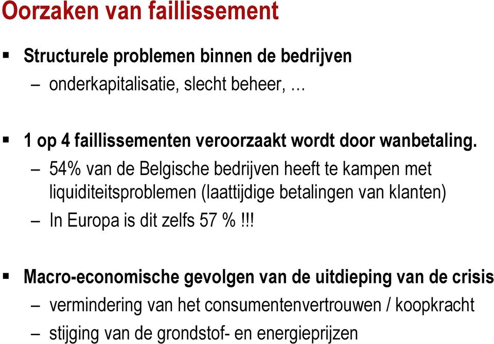 54% van de Belgische bedrijven heeft te kampen met liquiditeitsproblemen (laattijdige betalingen van klanten) In