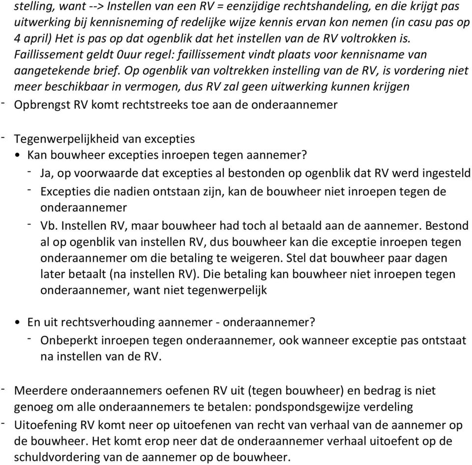 Op ogenblik van voltrekken instelling van de RV, is vordering niet meer beschikbaar in vermogen, dus RV zal geen uitwerking kunnen krijgen - Opbrengst RV komt rechtstreeks toe aan de onderaannemer -