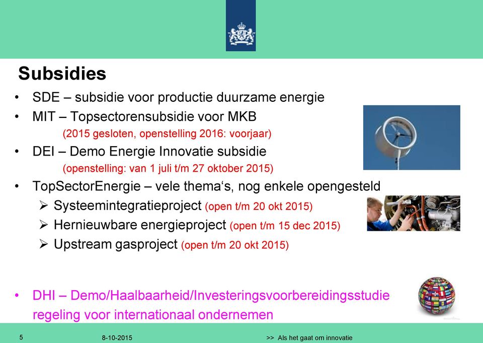 Systeemintegratieproject (open t/m 20 okt 2015) Hernieuwbare energieproject (open t/m 15 dec 2015) Upstream gasproject (open t/m 20 okt