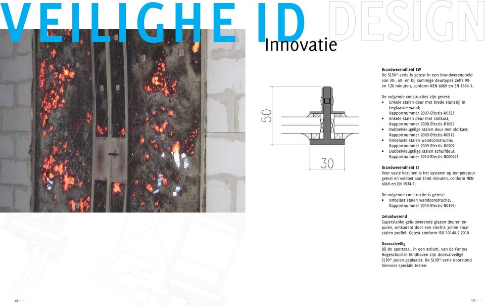 Dubbelvleugelige stalen deur met slotkast; Rapportnummer 2009-Efectis-R0912 Onbelaste stalen wandconstructie; Rapportnummer 2009-Efectis-R0909 Dubbelvleugelige stalen schuifdeur; Rapportnummer