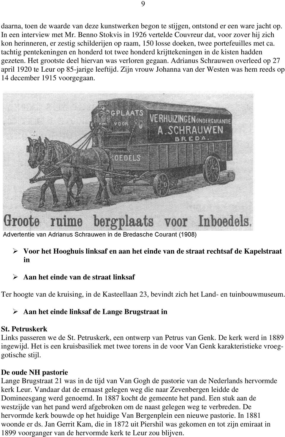 tachtig pentekeningen en honderd tot twee honderd krijttekeningen in de kisten hadden gezeten. Het grootste deel hiervan was verloren gegaan.