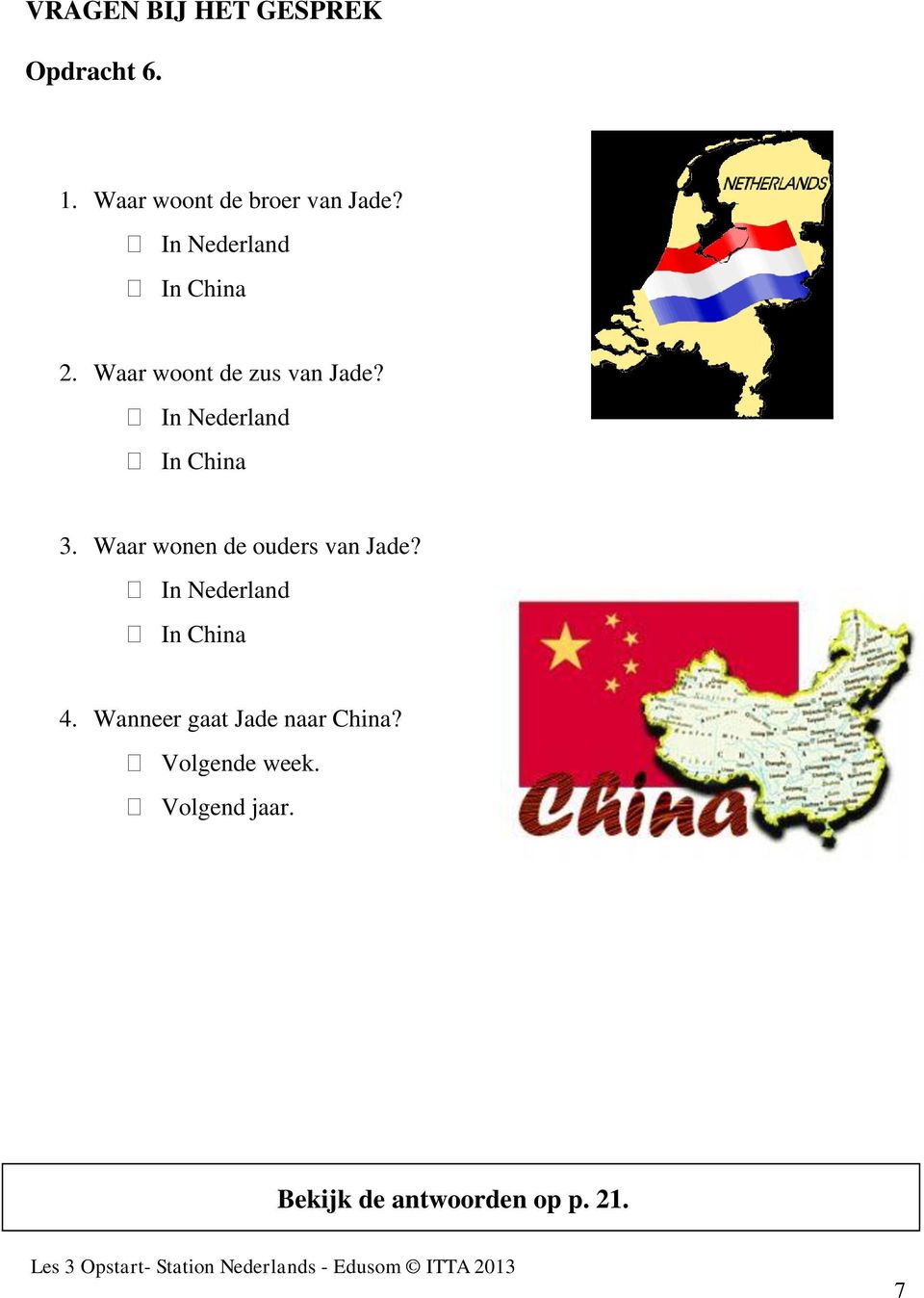 In Nederland In China 3. Waar wonen de ouders van Jade?
