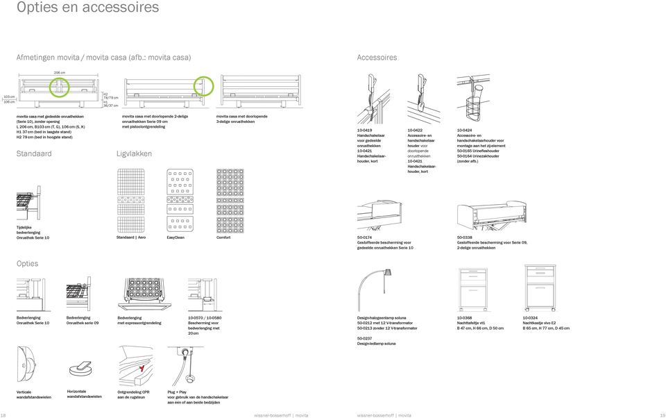 laagste stand) H2 79 cm (bed in hoogste stand) Standaard movita casa met doorlopende 2-delige onrusthekken Serie 09 cm met pistoolontgrendeling Ligvlakken movita casa met doorlopende 3-delige