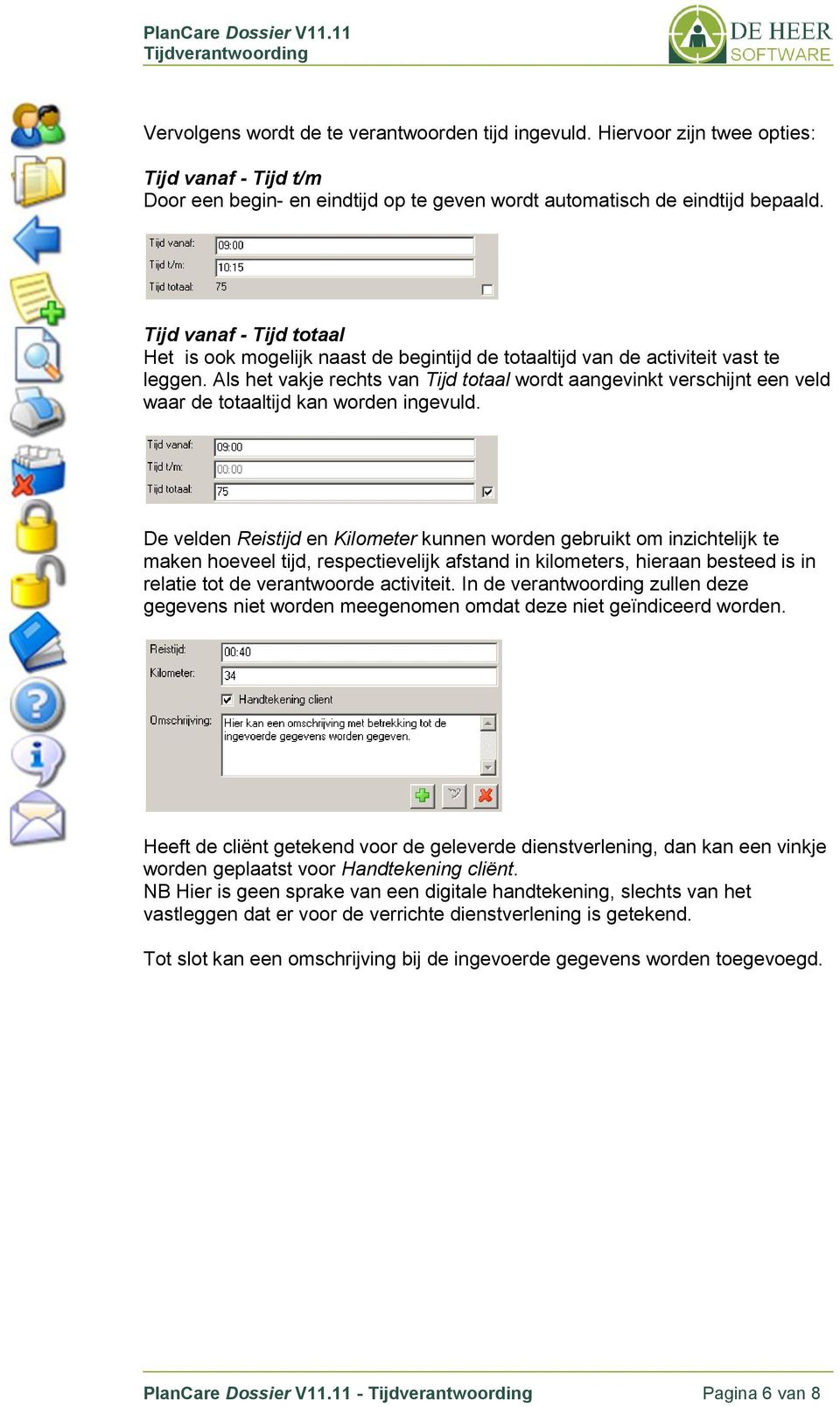 Als het vakje rechts van Tijd totaal wordt aangevinkt verschijnt een veld waar de totaaltijd kan worden ingevuld.