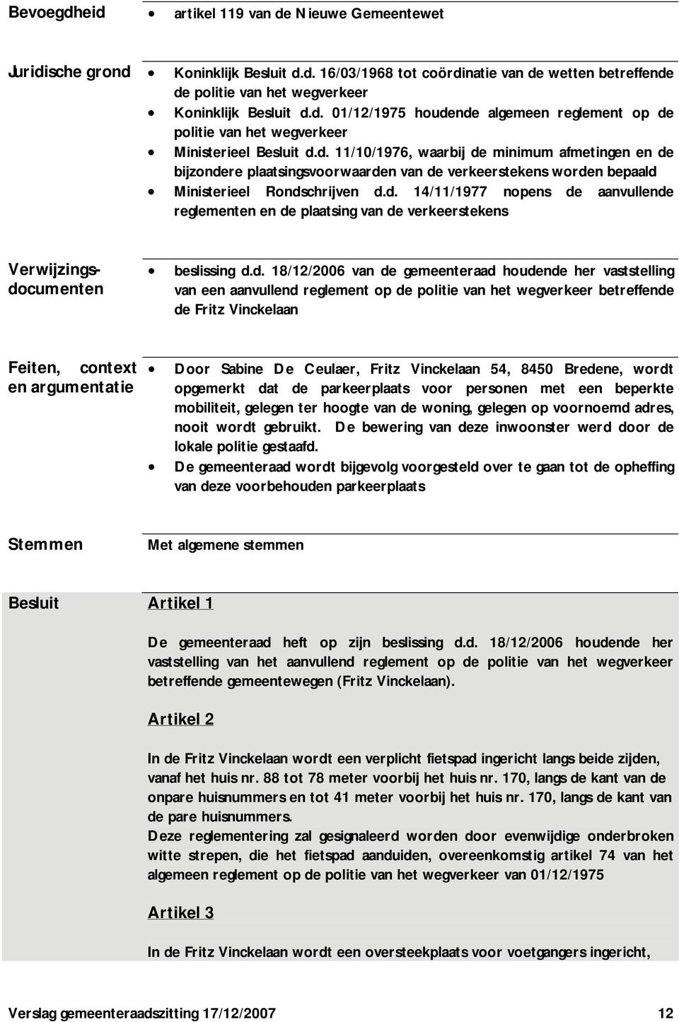 d. 18/12/2006 van de gemeenteraad houdende her vaststelling van een aanvullend reglement op de politie van het wegverkeer betreffende de Fritz Vinckelaan Feiten, context en argumentatie Door Sabine