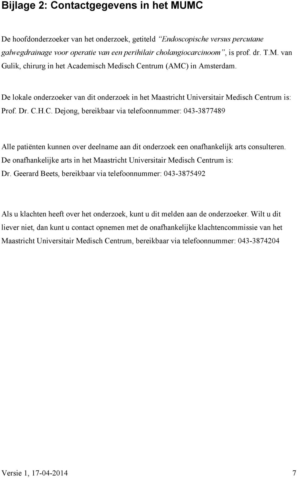 De onafhankelijke arts in het Maastricht Universitair Medisch Centrum is: Dr.