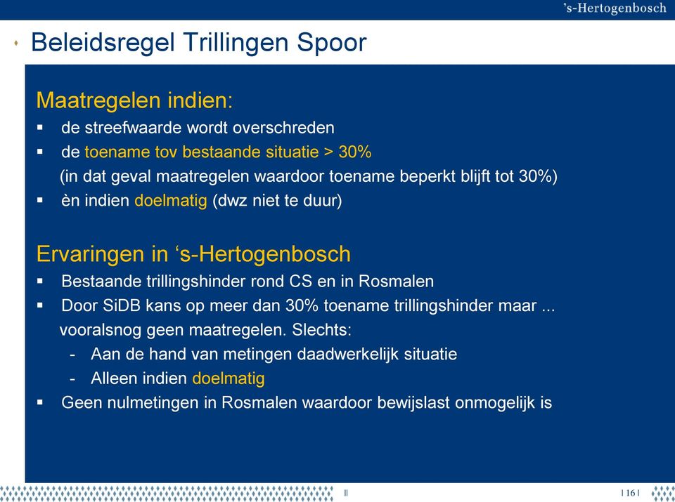 trillingshinder rond CS en in Rosmalen Door SiDB kans op meer dan 30% toename trillingshinder maar... vooralsnog geen maatregelen.