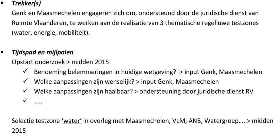 Tijdspad en mijlpalen Opstart onderzoek > midden 2015 Benoeming belemmeringen in huidige wetgeving?