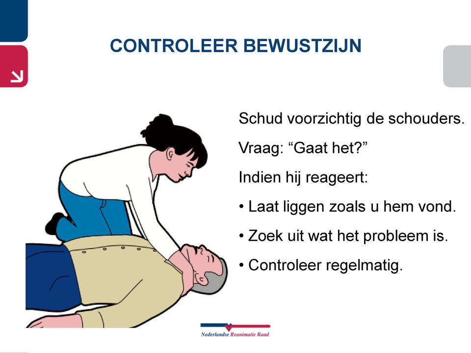 Indien hij reageert: Laat liggen zoals u