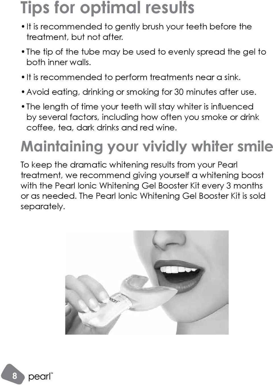 The length of time your teeth will stay whiter is influenced by several factors, including how often you smoke or drink coffee, tea, dark drinks and red wine.