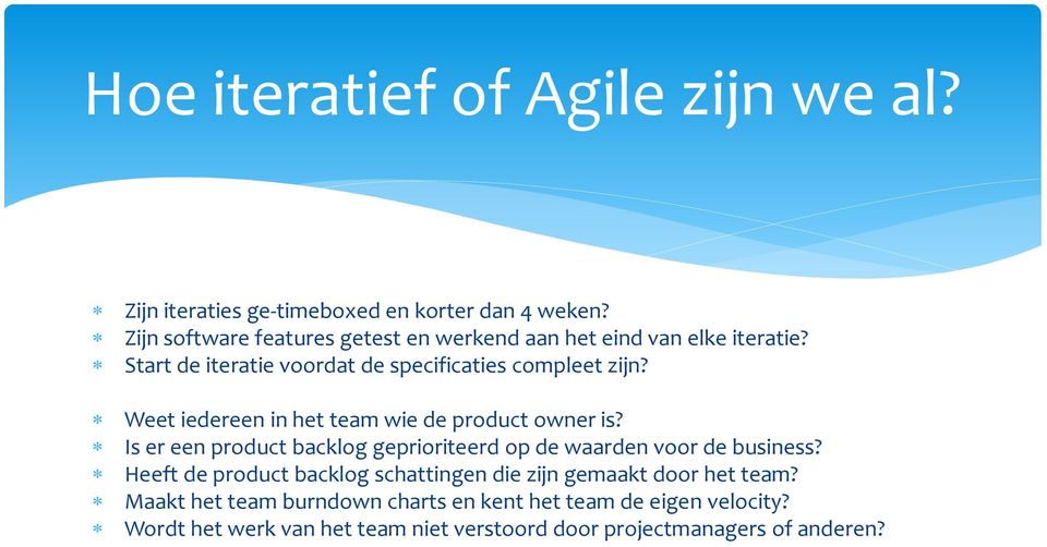 Weet iedereen in het team wie de product owner is? Is er een product backlog geprioriteerd op de waarden voor de business?