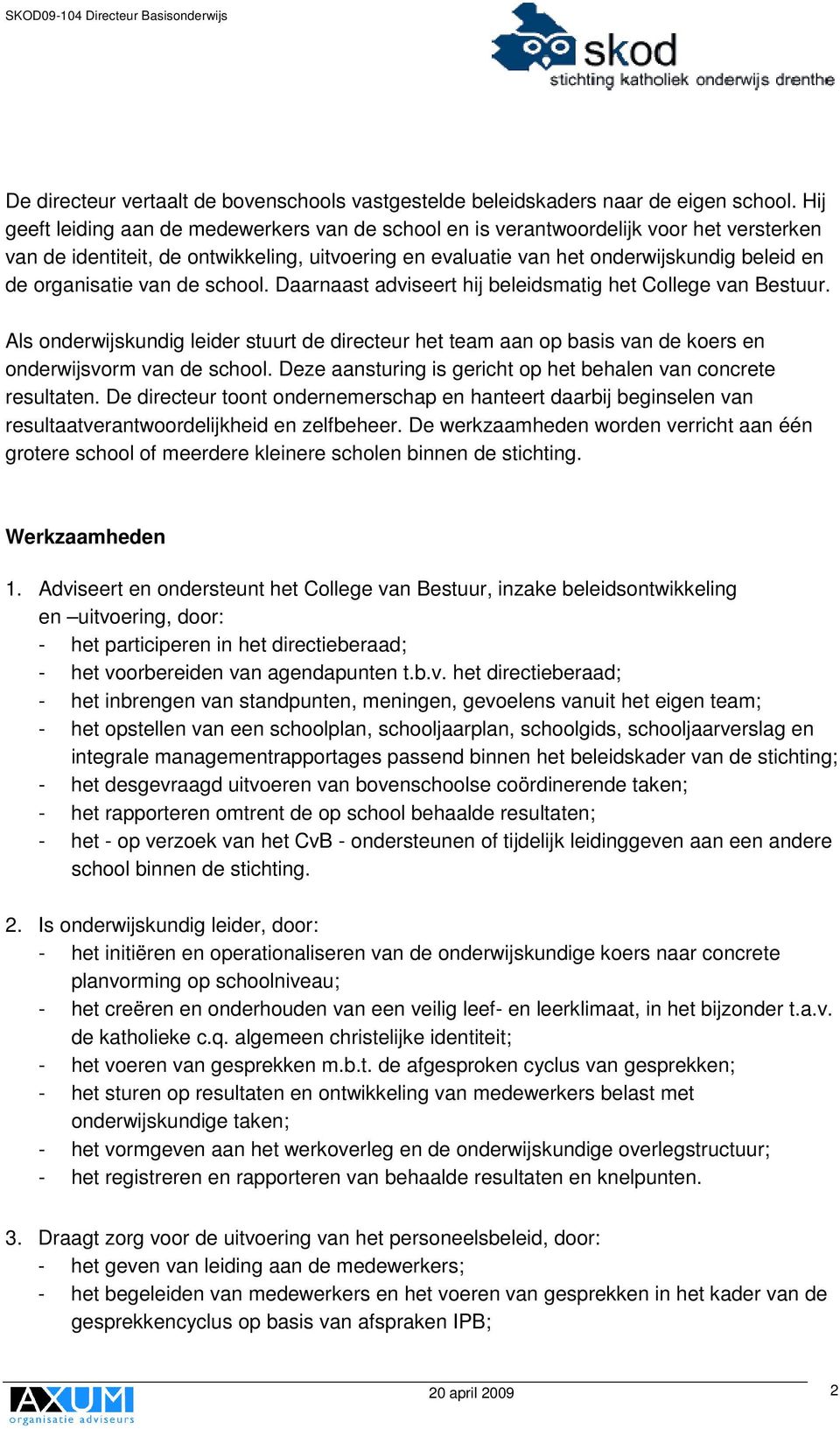 organisatie van de school. Daarnaast adviseert hij beleidsmatig het College van Bestuur.