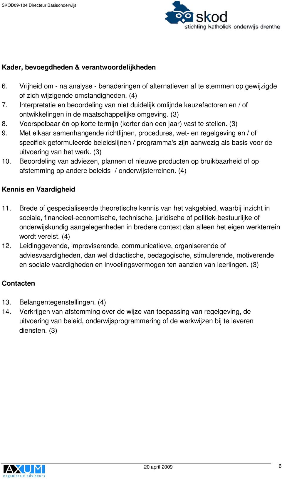 Voorspelbaar én op korte termijn (korter dan een jaar) vast te stellen. (3) 9.