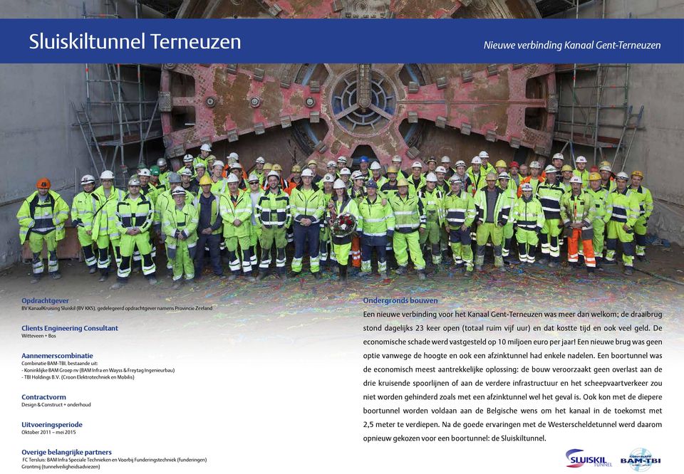 (Croon Elektrotechniek en Mobilis) Contractvorm Design & Construct + onderhoud Uitvoeringsperiode Oktober 2011 mei 2015 Ondergronds bouwen Een nieuwe verbinding voor het Kanaal Gent-Terneuzen was