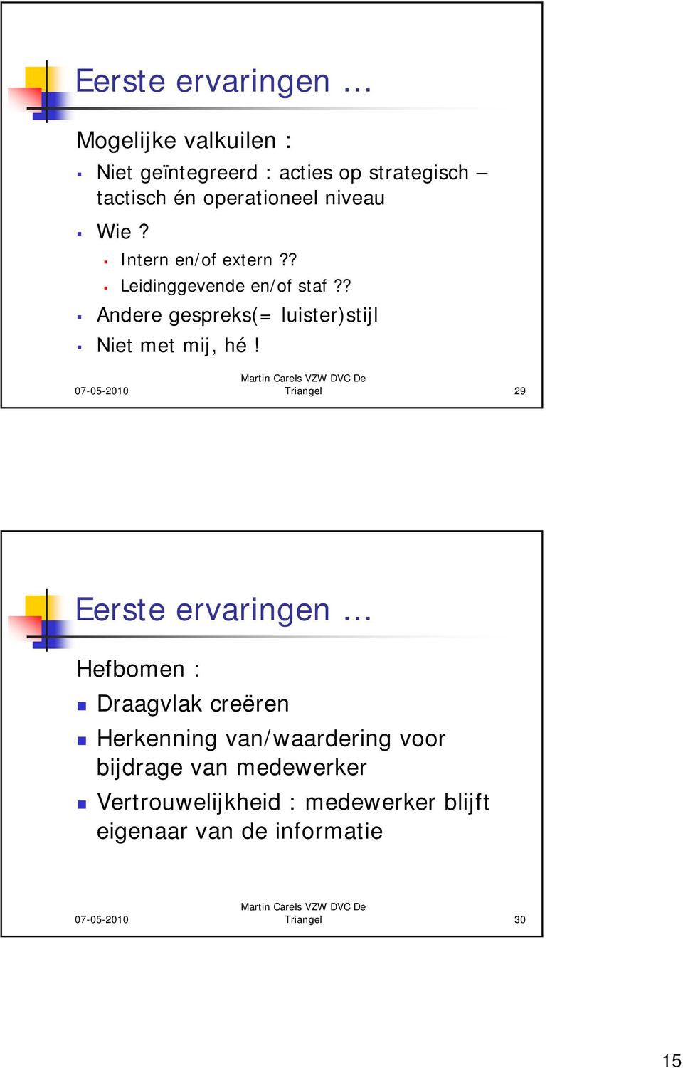 ? Andere gespreks(= luister)stijl Niet met mij, hé!