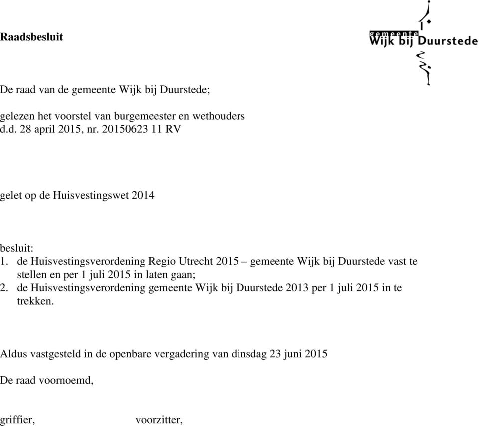 de Huisvestingsverordening Regio Utrecht 2015 gemeente Wijk bij Duurstede vast te stellen en per 1 juli 2015 in laten gaan; 2.