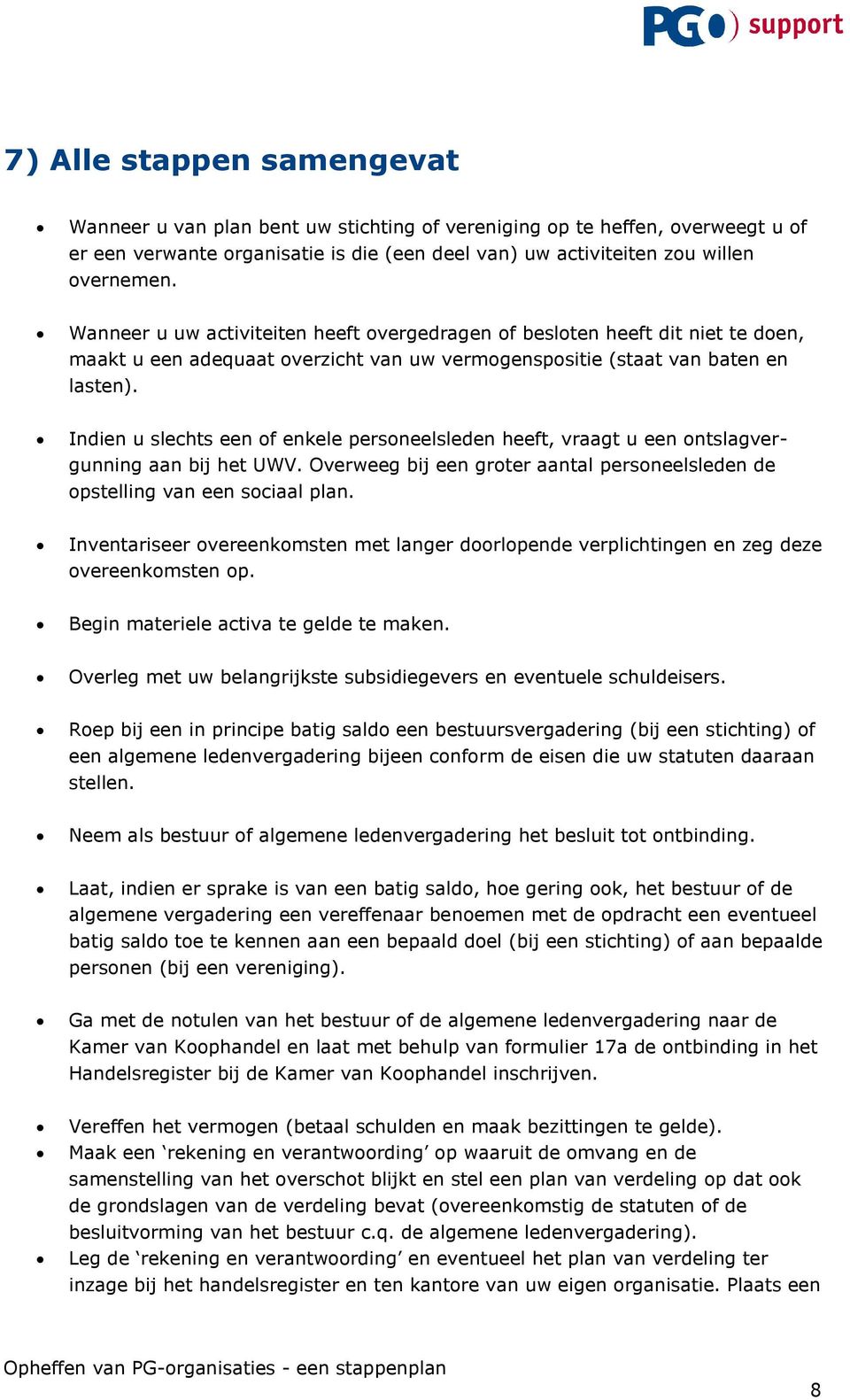 Indien u slechts een of enkele personeelsleden heeft, vraagt u een ontslagvergunning aan bij het UWV. Overweeg bij een groter aantal personeelsleden de opstelling van een sociaal plan.