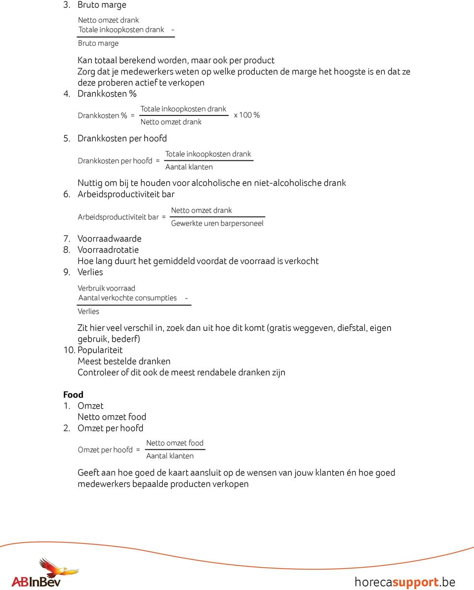 Arbeidsproductiviteit bar Arbeidsproductiviteit bar = 7. Voorraadwaarde 8. Voorraadrotatie Hoe lang duurt het gemiddeld voordat de voorraad is verkocht 9.