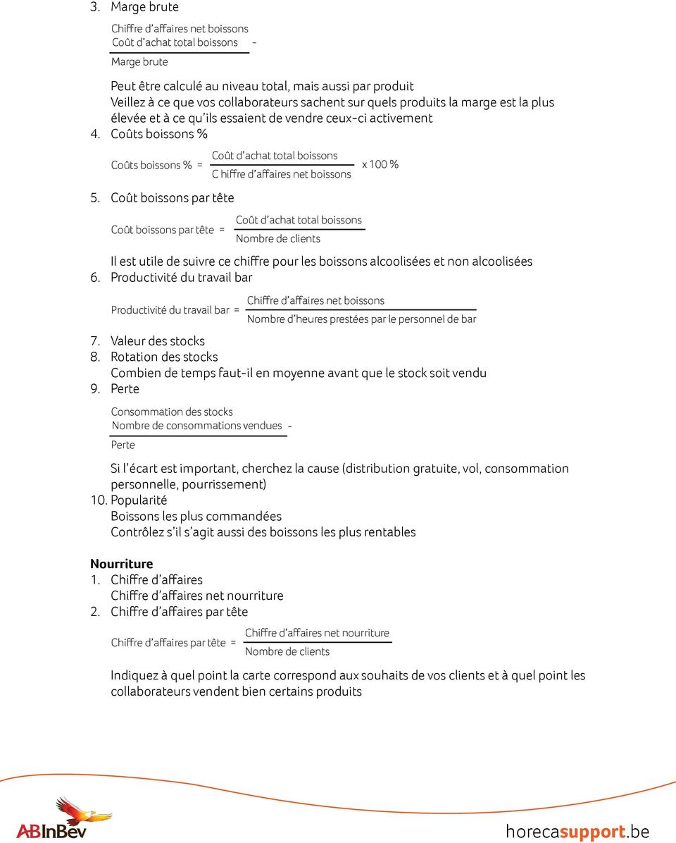 Coût boissons par tête Coût boissons par tête = Il est utile de suivre ce chiffre pour les boissons alcoolisées et non alcoolisées 6.