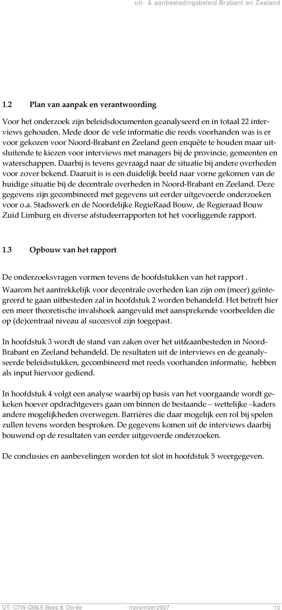 provincie, gemeenten en waterschappen. Daarbij is tevens gevraagd naar de situatie bij andere overheden voor zover bekend.