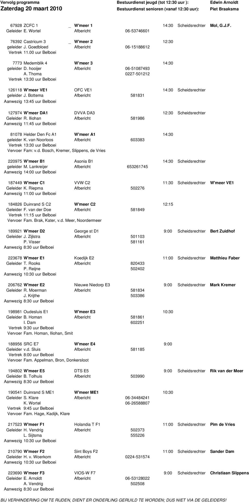 hooijer Afbericht 06-51087493 A. Thoma 0227-501212 Vertrek 13:30 uur Belboei 126118 W'meer VE1 OFC VE1 14:30 Scheidsrechter geleider J.