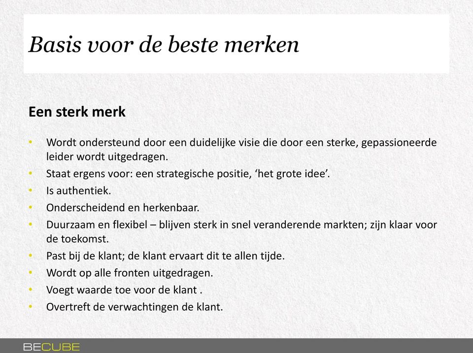 Onderscheidend en herkenbaar. Duurzaam en flexibel blijven sterk in snel veranderende markten; zijn klaar voor de toekomst.