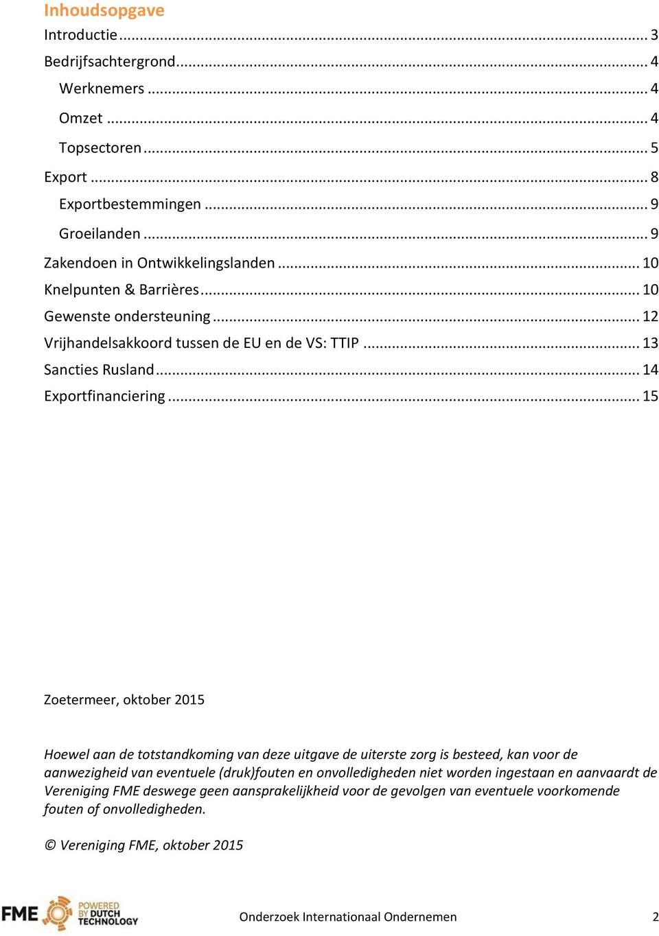 .. 15 Zoetermeer, oktober 2015 Hoewel aan de totstandkoming van deze uitgave de uiterste zorg is besteed, kan voor de aanwezigheid van eventuele (druk)fouten en onvolledigheden niet