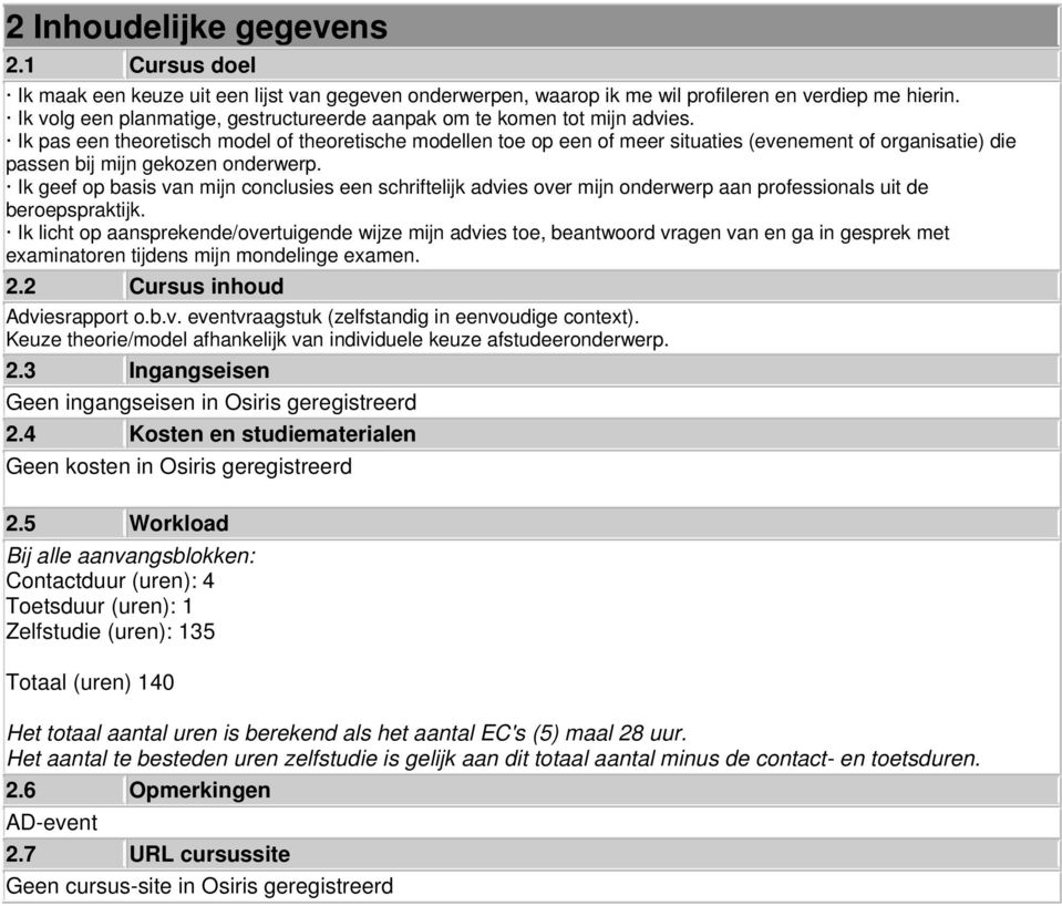 Ik pas een theoretisch model of theoretische modellen toe op een of meer situaties (evenement of organisatie) die passen bij mijn gekozen onderwerp.