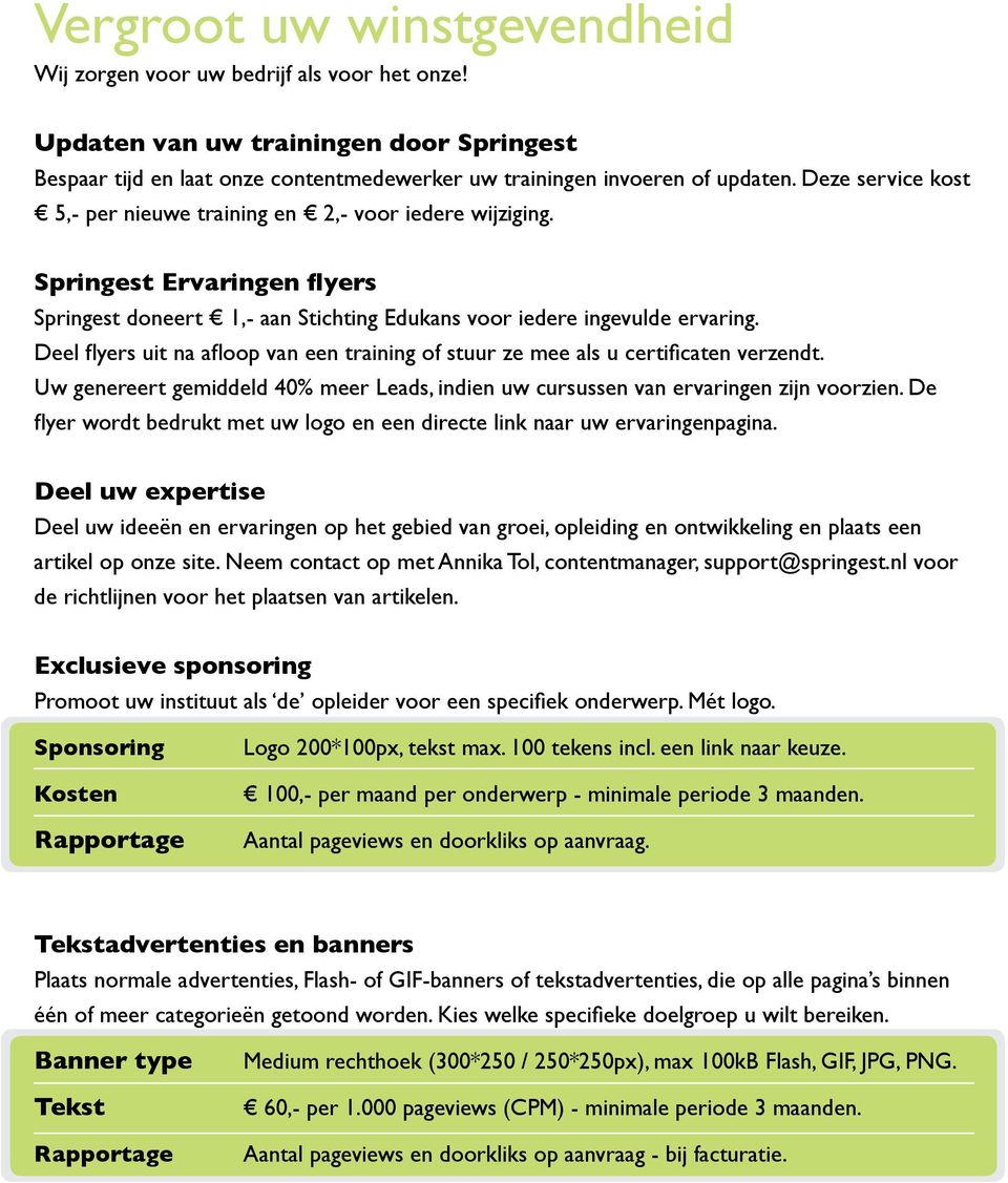 Deel flyers uit na afloop van een training of stuur ze mee als u certificaten verzendt. Uw genereert gemiddeld 40% meer Leads, indien uw cursussen van ervaringen zijn voorzien.