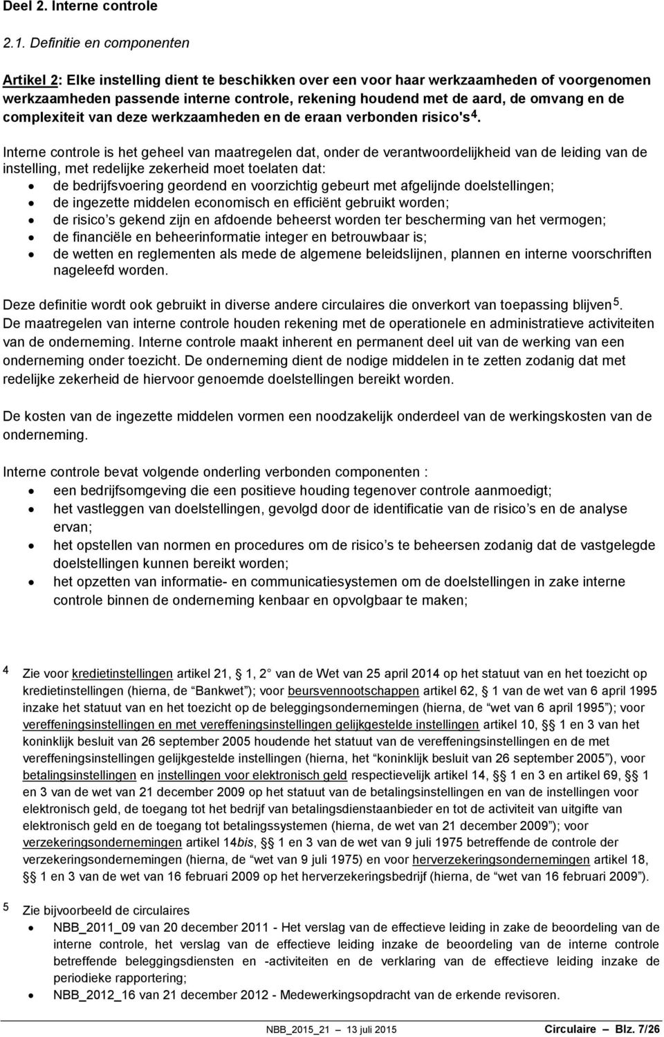 omvang en de complexiteit van deze werkzaamheden en de eraan verbonden risico's 4.