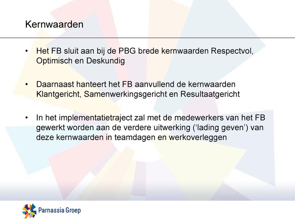 Resultaatgericht In het implementatietraject zal met de medewerkers van het FB gewerkt