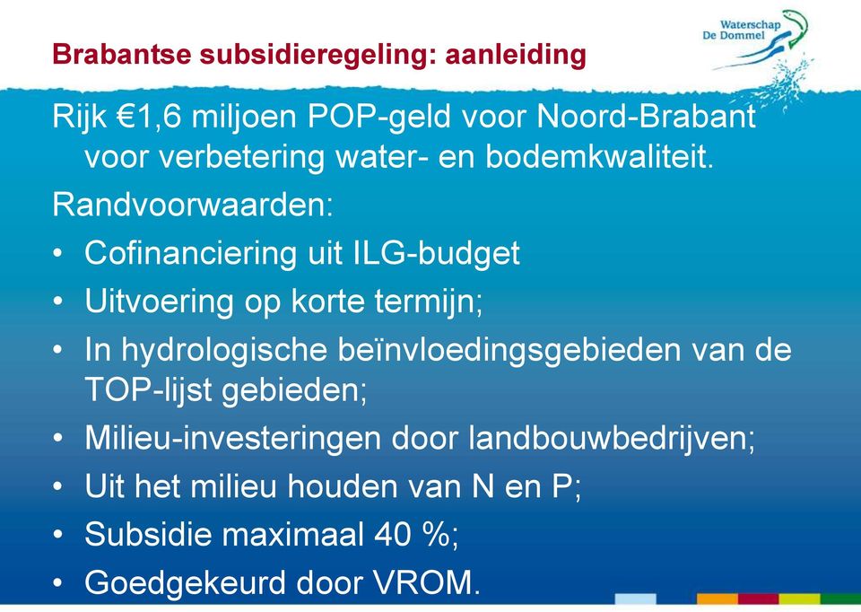 Randvoorwaarden: Cofinanciering uit ILG-budget Uitvoering op korte termijn; In hydrologische