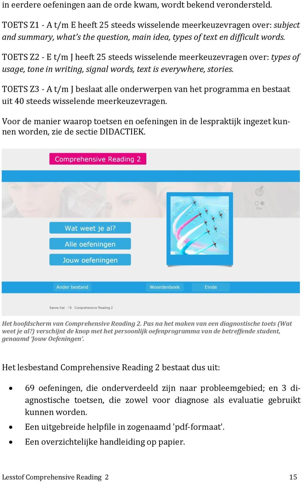 TOETS Z2 - E t/m J heeft 25 steeds wisselende meerkeuzevragen over: types of usage, tone in writing, signal words, text is everywhere, stories.