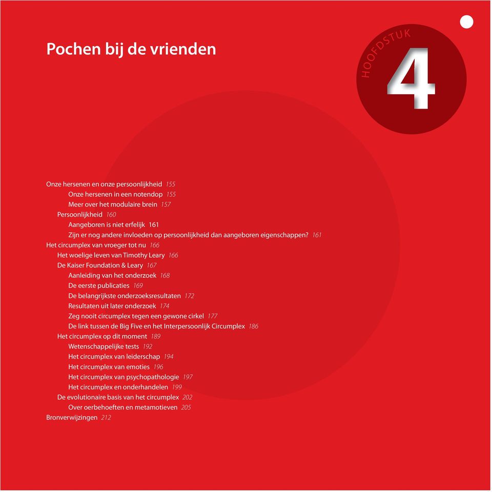 161 Het circumplex van vroeger tot nu 166 Het woelige leven van Timothy Leary 166 De Kaiser Foundation & Leary 167 Aanleiding van het onderzoek 168 De eerste publicaties 169 De belangrijkste