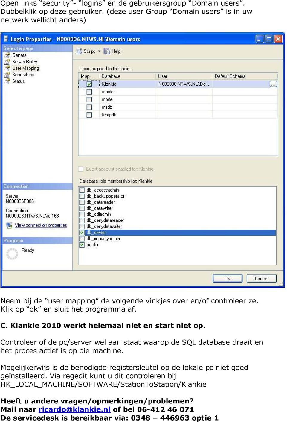 Klankie 2010 werkt helemaal niet en start niet op. Controleer of de pc/server wel aan staat waarop de SQL database draait en het proces actief is op die machine.