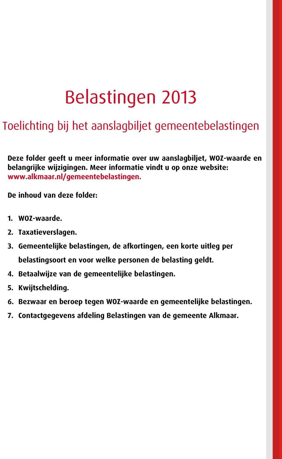 Gemeentelijke belastingen, de afkortingen, een korte uitleg per belastingsoort en voor welke personen de belasting geldt. 4.