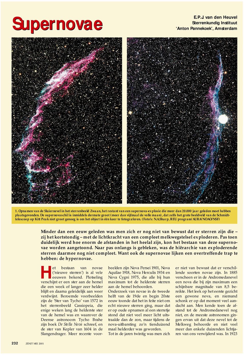 De supernovaschil is inmiddels dermate groot (meer dan vijfmaal de volle maan), dat zelfs het grote beeldveld van de Schmidttelescoop op Kitt Peak niet groot genoeg is om het object in één keer te