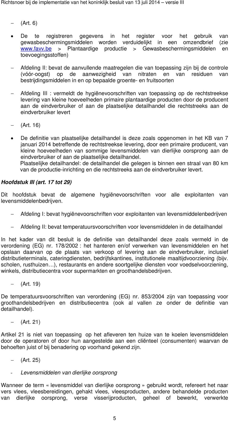 be > Plantaardige prductie > Gewasbeschermingsmiddelen en tevegingsstffen) Afdeling II: bevat de aanvullende maatregelen die van tepassing zijn bij de cntrle (vóór-gst) p de aanwezigheid van nitraten