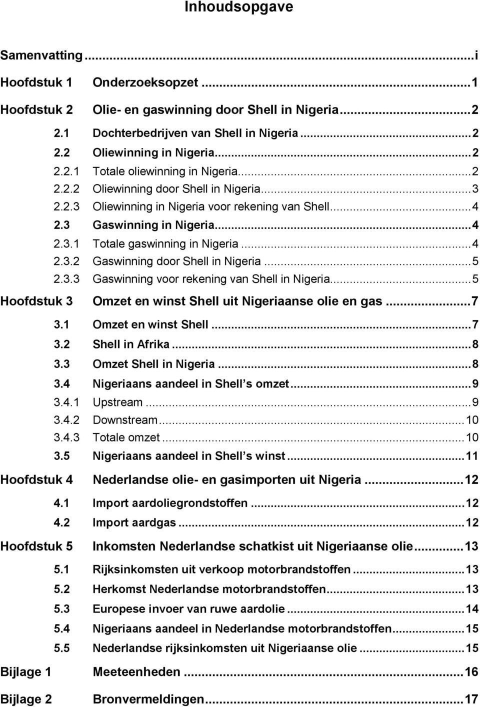.. 4 2.3.2 Gaswinning door Shell in Nigeria... 5 2.3.3 Gaswinning voor rekening van Shell in Nigeria... 5 Hoofdstuk 3 Omzet en winst Shell uit Nigeriaanse olie en gas... 7 3.1 Omzet en winst Shell.