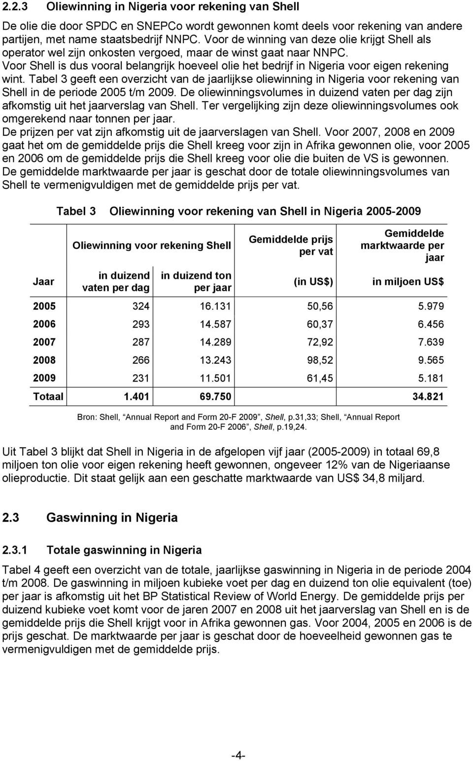 Voor Shell is dus vooral belangrijk hoeveel olie het bedrijf in Nigeria voor eigen rekening wint.