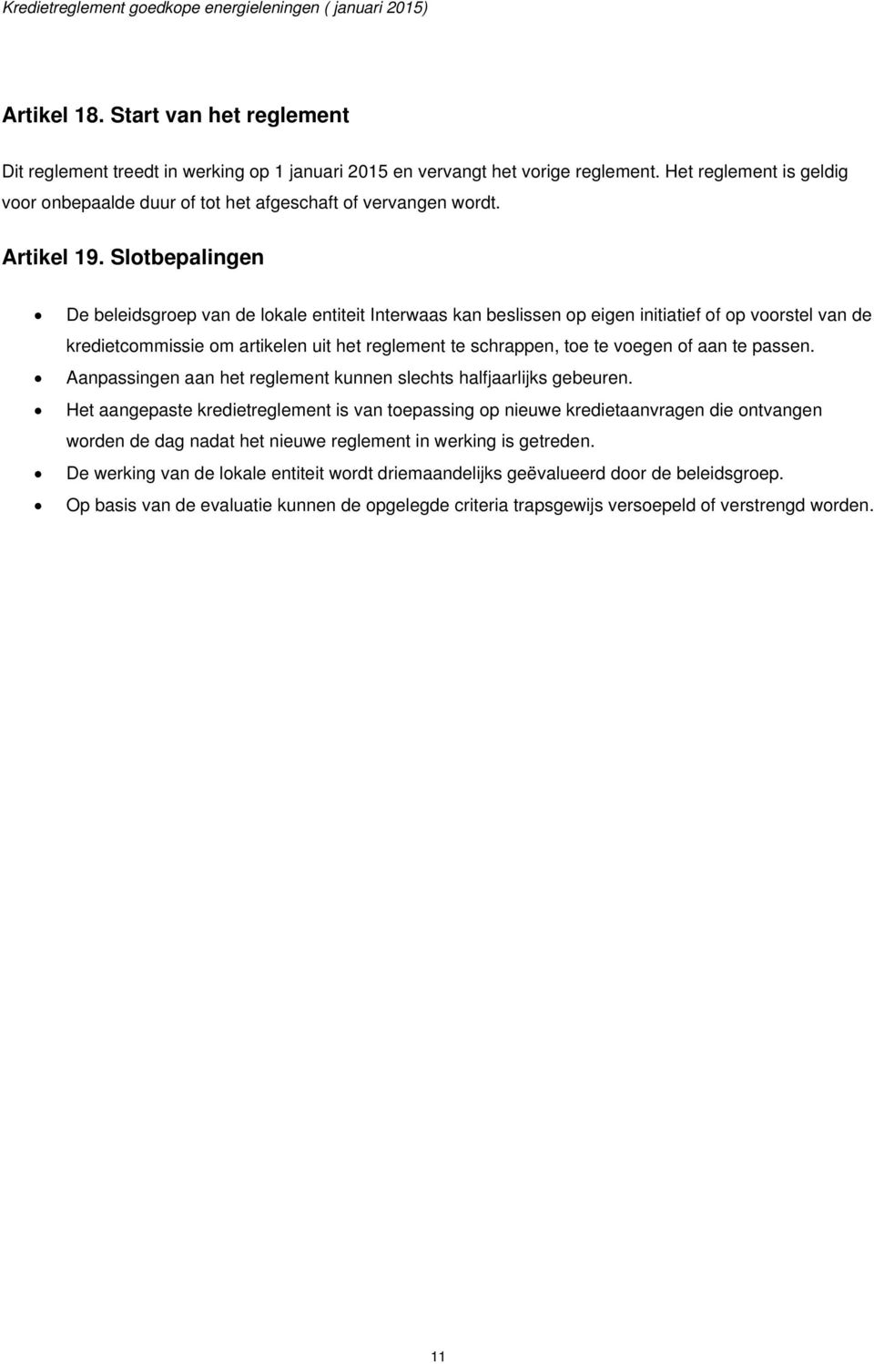 Slotbepalingen De beleidsgroep van de lokale entiteit Interwaas kan beslissen op eigen initiatief of op voorstel van de kredietcommissie om artikelen uit het reglement te schrappen, toe te voegen of