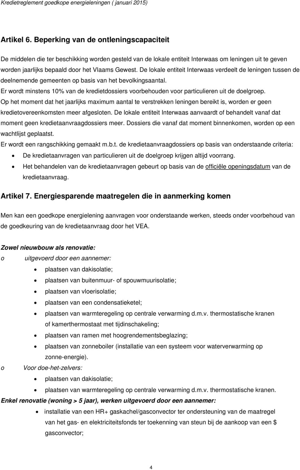 De lokale entiteit Interwaas verdeelt de leningen tussen de deelnemende gemeenten op basis van het bevolkingsaantal.