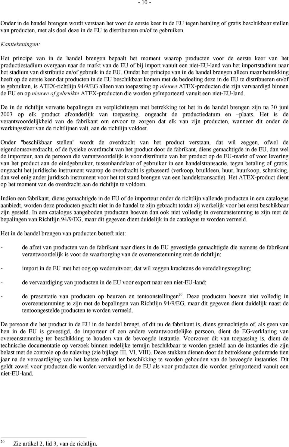 Kanttekeningen: Het principe van in de handel brengen bepaalt het moment waarop producten voor de eerste keer van het productiestadium overgaan naar de markt van de EU of bij import vanuit een