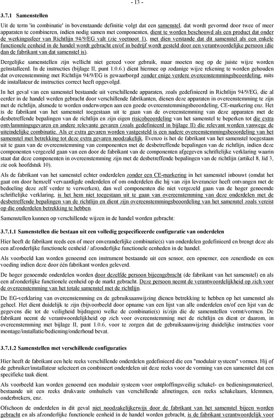 worden beschouwd als een product dat onder de werkingssfeer van Richtlijn 94/9/EG valt (zie voetnoot 1), met dien verstande dat dit samenstel als een enkele functionele eenheid in de handel wordt