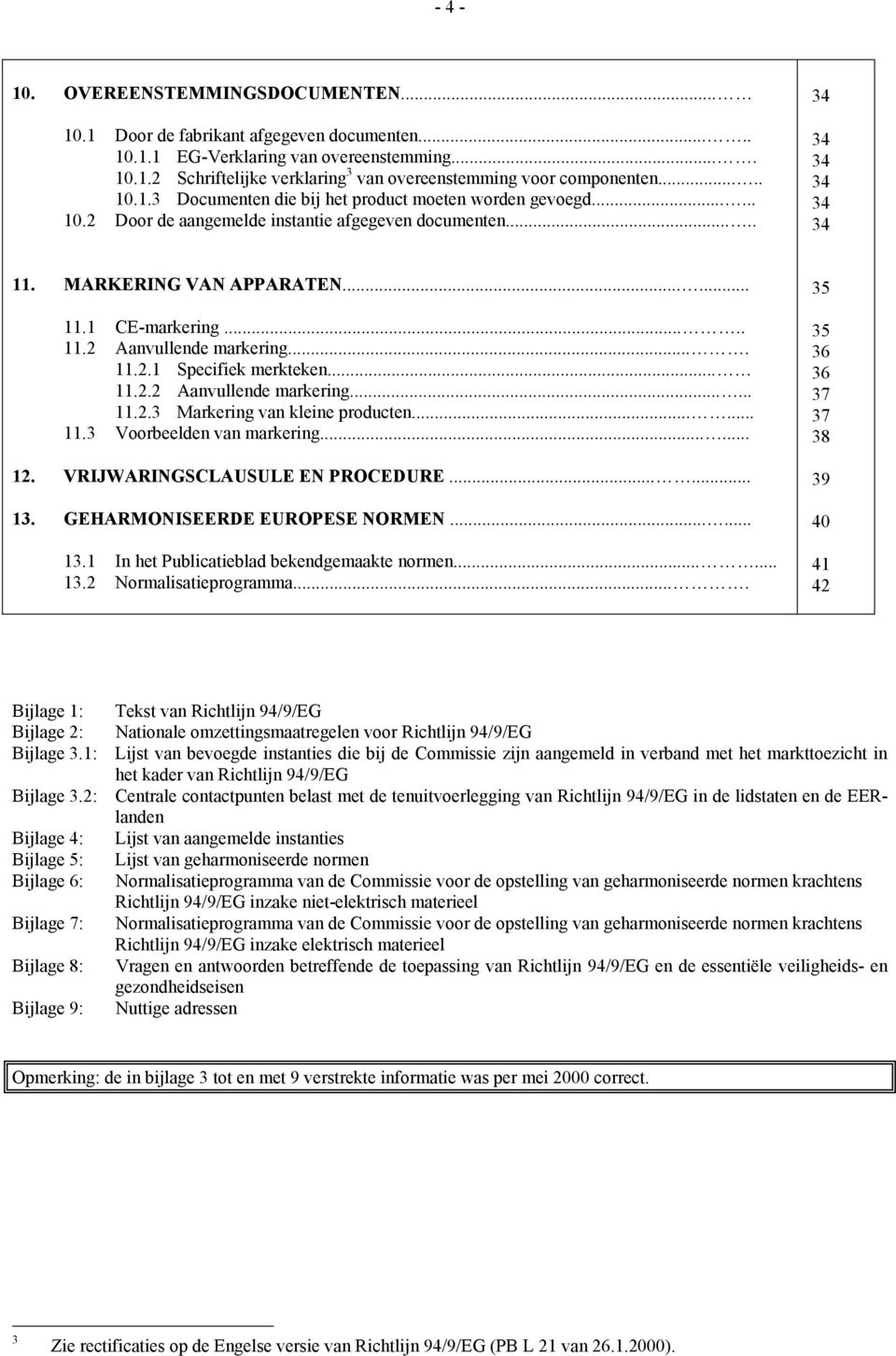 .... 11.2 Aanvullende markering.... 11.2.1 Specifiek merkteken... 11.2.2 Aanvullende markering...... 11.2.3 Markering van kleine producten...... 11.3 Voorbeelden van markering...... 12.