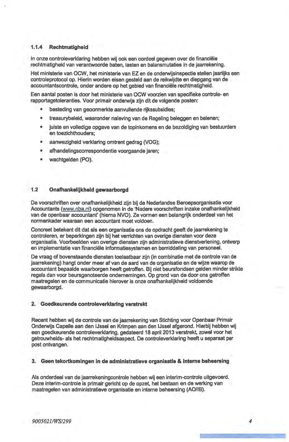 Hierin worden eisen gesteld aan de reikwijdte en diepgang van de accountantscontrole, onder andere op het gebied van financiële rechtmatigheid.