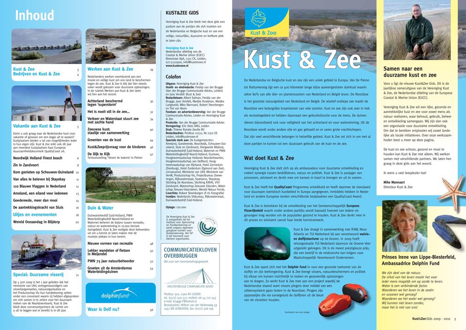 Kustplaatsen bieden u tal van mogelijkheden ieder in hun eigen stijl. Kust & Zee reikt ook dit jaar aan meerdere kustplaatsen haar Europese duurzaamheidskeurmerk QualityCoast uit.